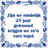 25 jaar getrouwd spreukentegel huwelijk