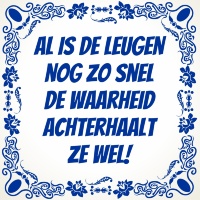 Al is de leugen nog zo snel de waarheid achterhaalt ze wel tegel Al is de leugen nog zo snel de waarheid achterhaalt ze wel tegel