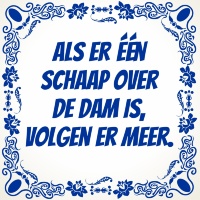Als er een Schaap over de dam is, volgen er meer tegel Als er een Schaap over de dam is, volgen er meer tegel