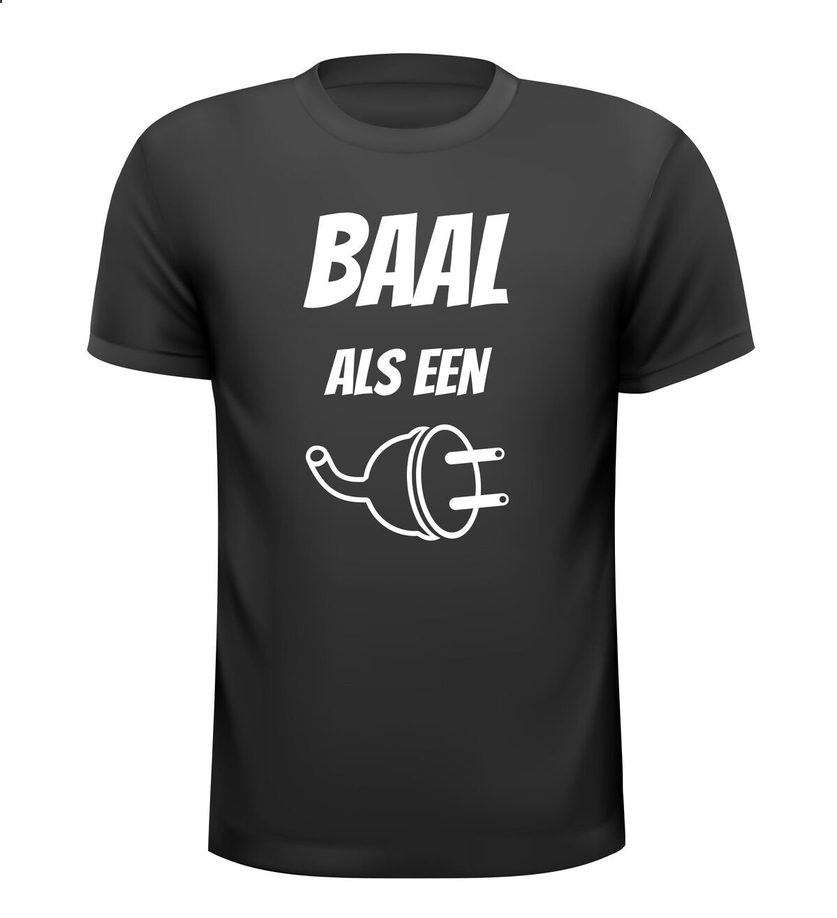 Baal als een stekker shirt