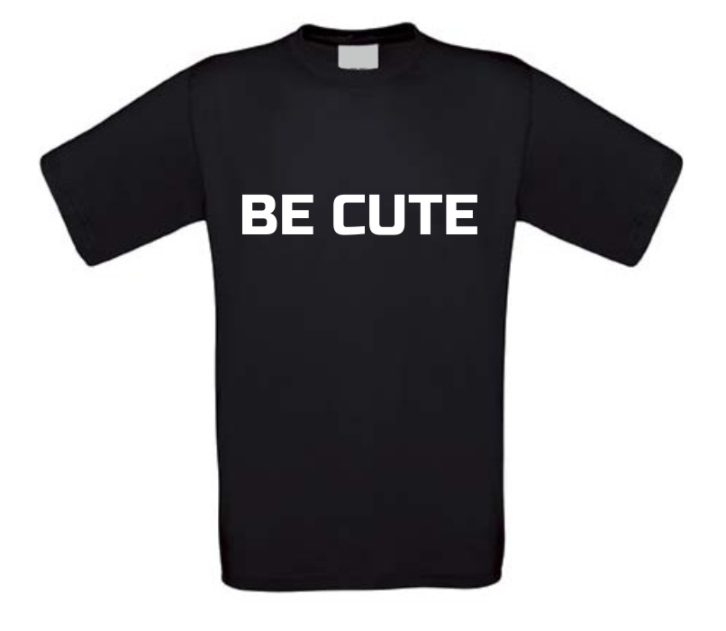 Be cute shirt