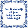 Ben ik eindelijk 41 jaar krijg ik zon klote tegel