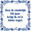 Ben ik eindelijk 50 jaar krijg ik zon klote tegel