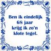 Ben ik eindelijk 68 jaar krijg ik zon klote tegel
