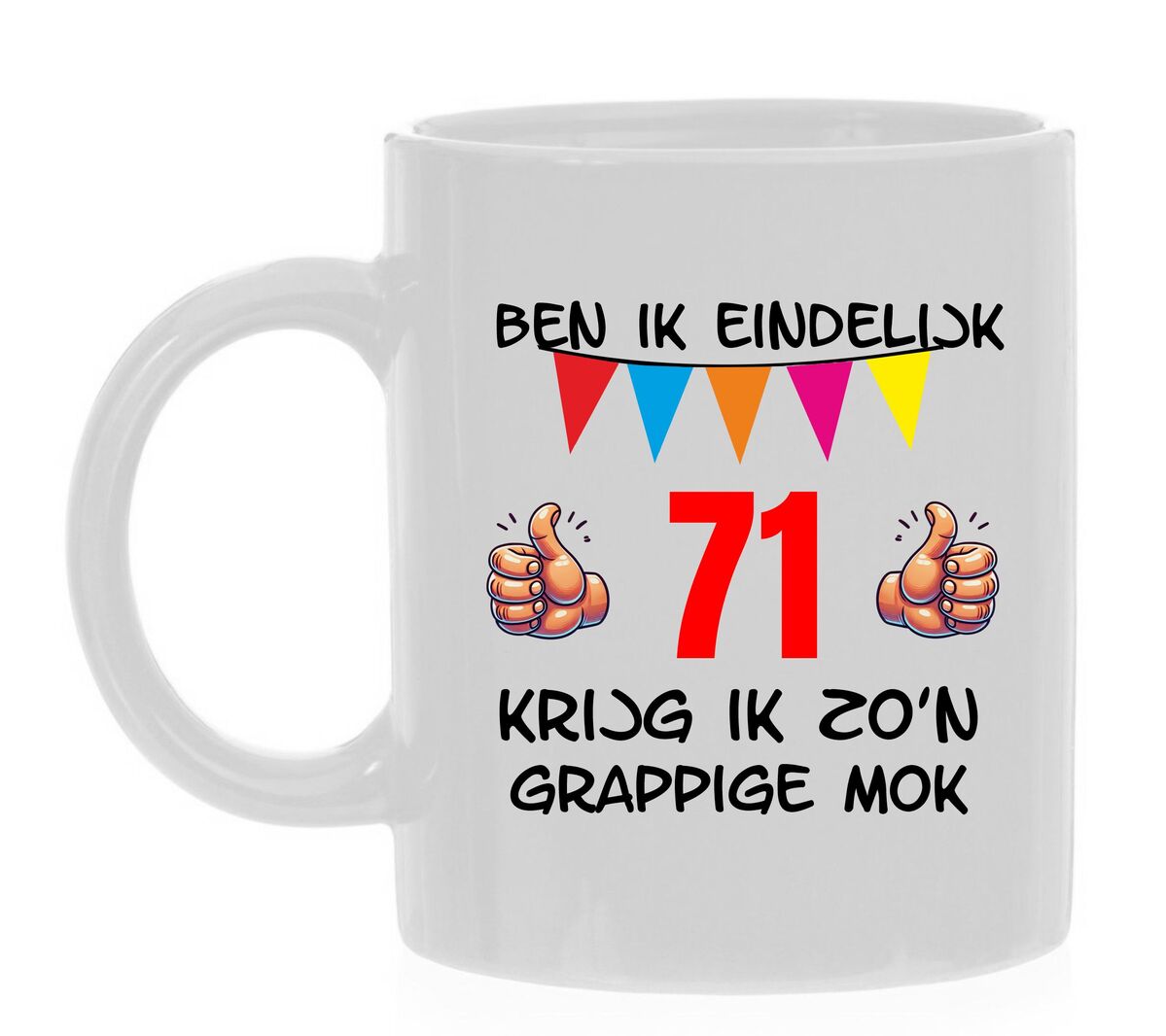 Ben ik eindelijk 71 jaar krijg ik zo'n grappige mok