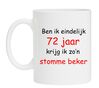 Ben ik eindelijk 72 jaar krijg ik zon stomme beker