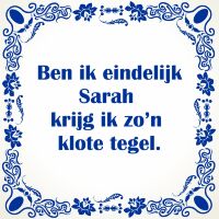 Ben ik eindelijk Sarah jaar krijg ik zo'n klote tegel Ben ik eindelijk Sarah jaar krijg ik zo'n klote tegel