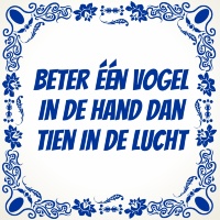 Beter een Vogel in de hand dan tien in de lucht tegel Beter een Vogel in de hand dan tien in de lucht tegel
