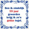 Gekke spreuken tegel 59 jaar verjaardag