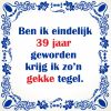 Gekke spreukentegel 39 jaar verjaardag