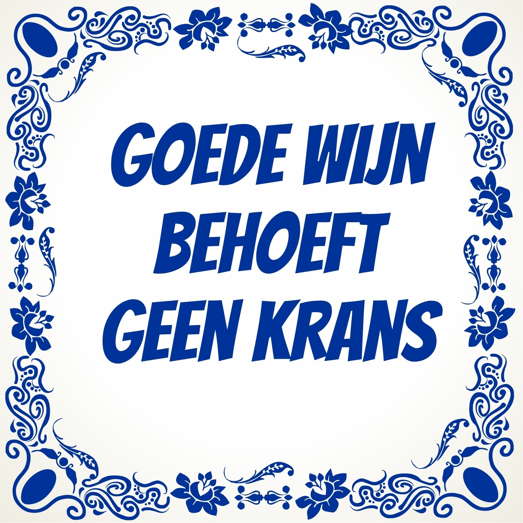 Goede Wijn behoeft geen krans tegel