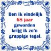 Grappige spreukentegel 68 jaar verjaardag