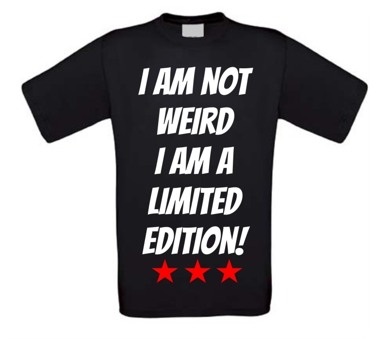 i am not weird i am a limited edition shirt