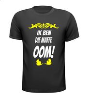 Ik ben die maffe oom shirt
