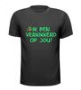 Ik ben verkikkerd  op jou! shirt