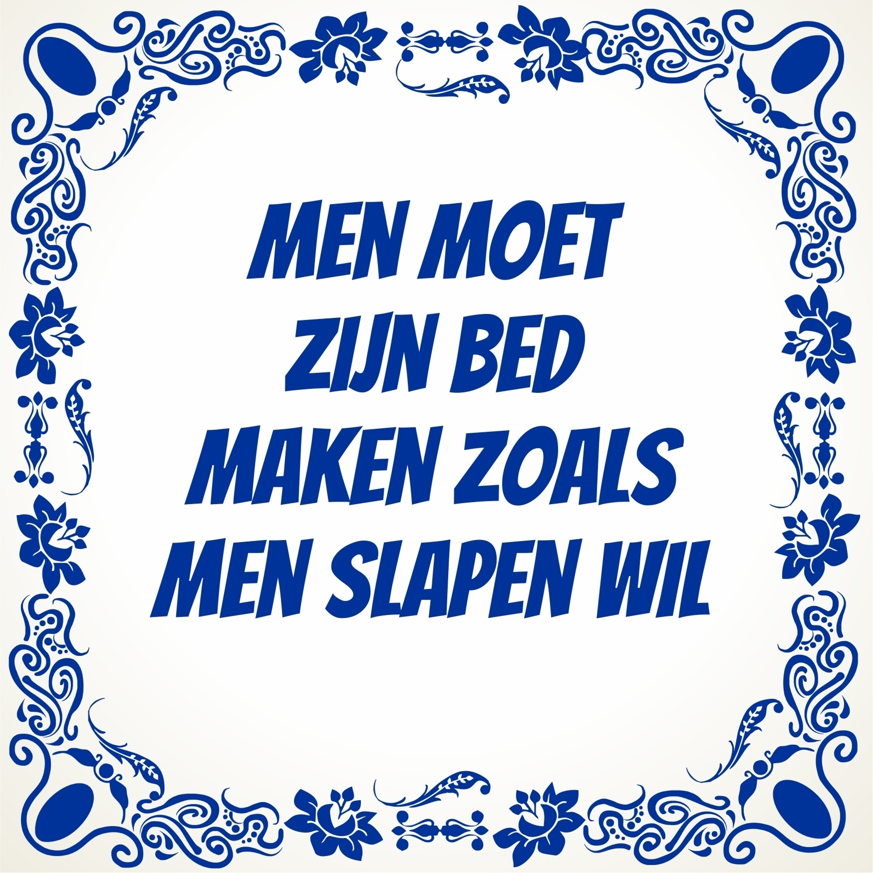 Men moet zijn Bed maken zoals men slapen wil tegel