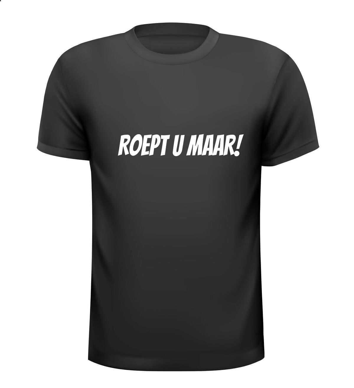 Roept u maar shirt