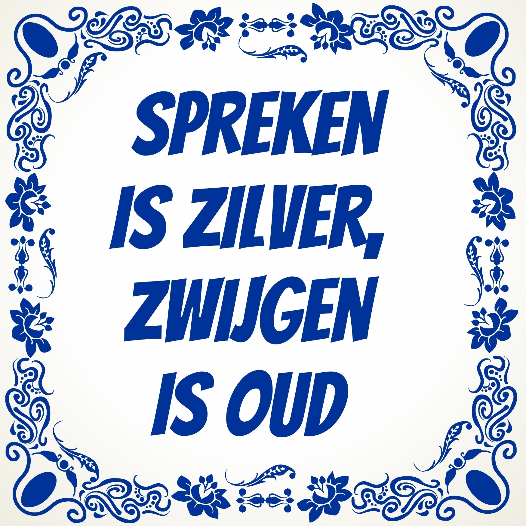 Spreken is zilver, Zwijgen is oud tegel 