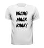 foto 13 Vraag maar raak shirt