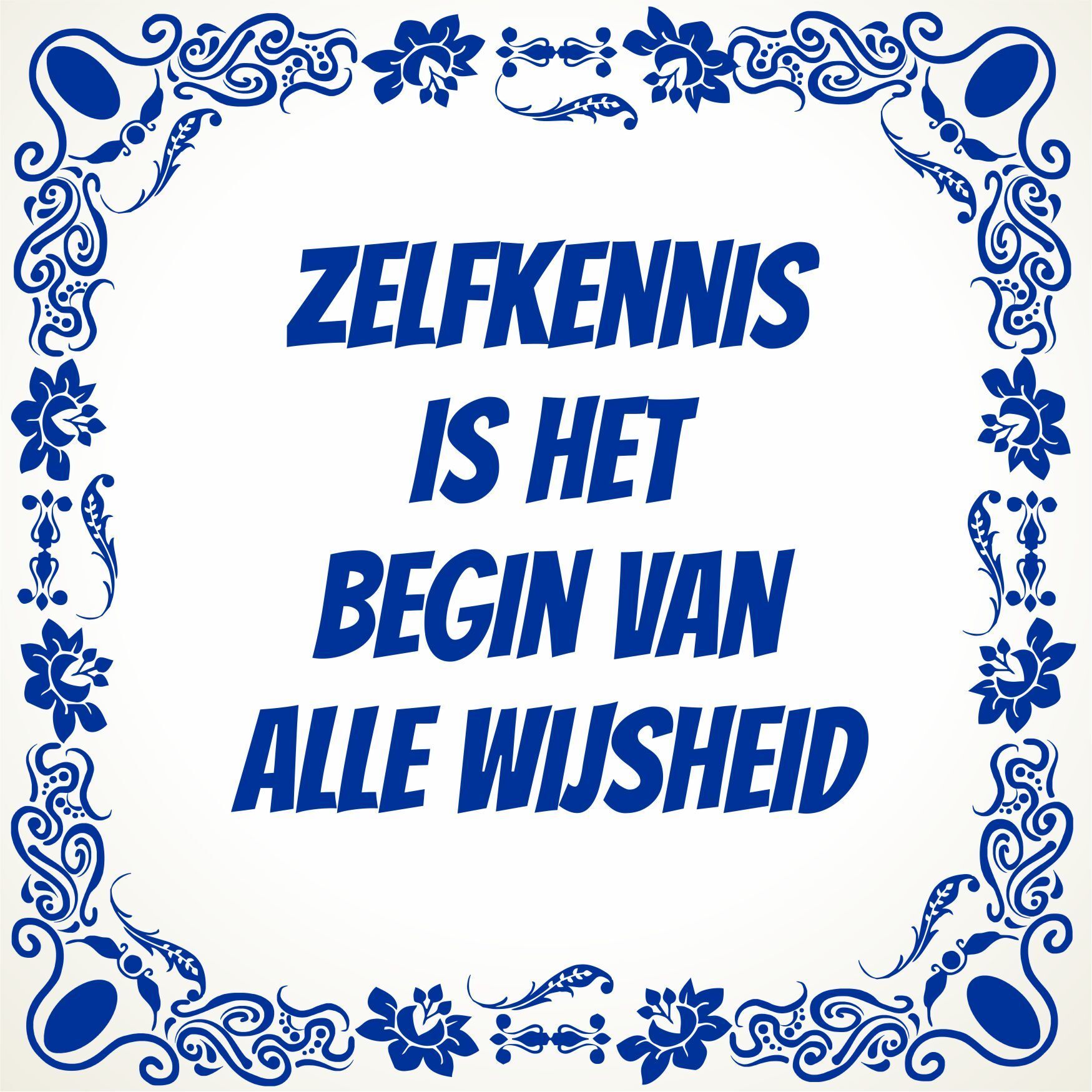 Zelfkennis is het begin van alle wijsheid tegeltje