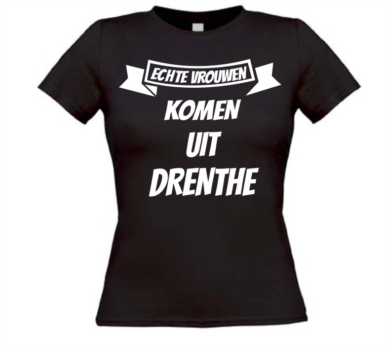 Echte vrouwen komen uit Drenthe shirt