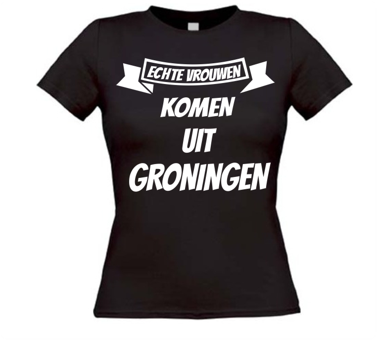 Echte vrouwen komen uit Groningen shirt