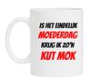 Is het eindelijk moederdag krijg ik zon kut mok