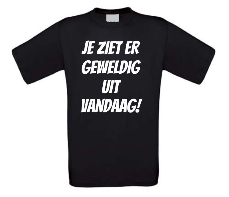 je ziet er geweldig uit vandaag shirt