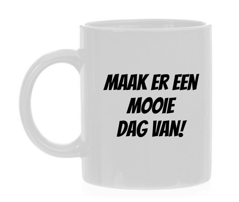 maak er een mooie dag van mok beker