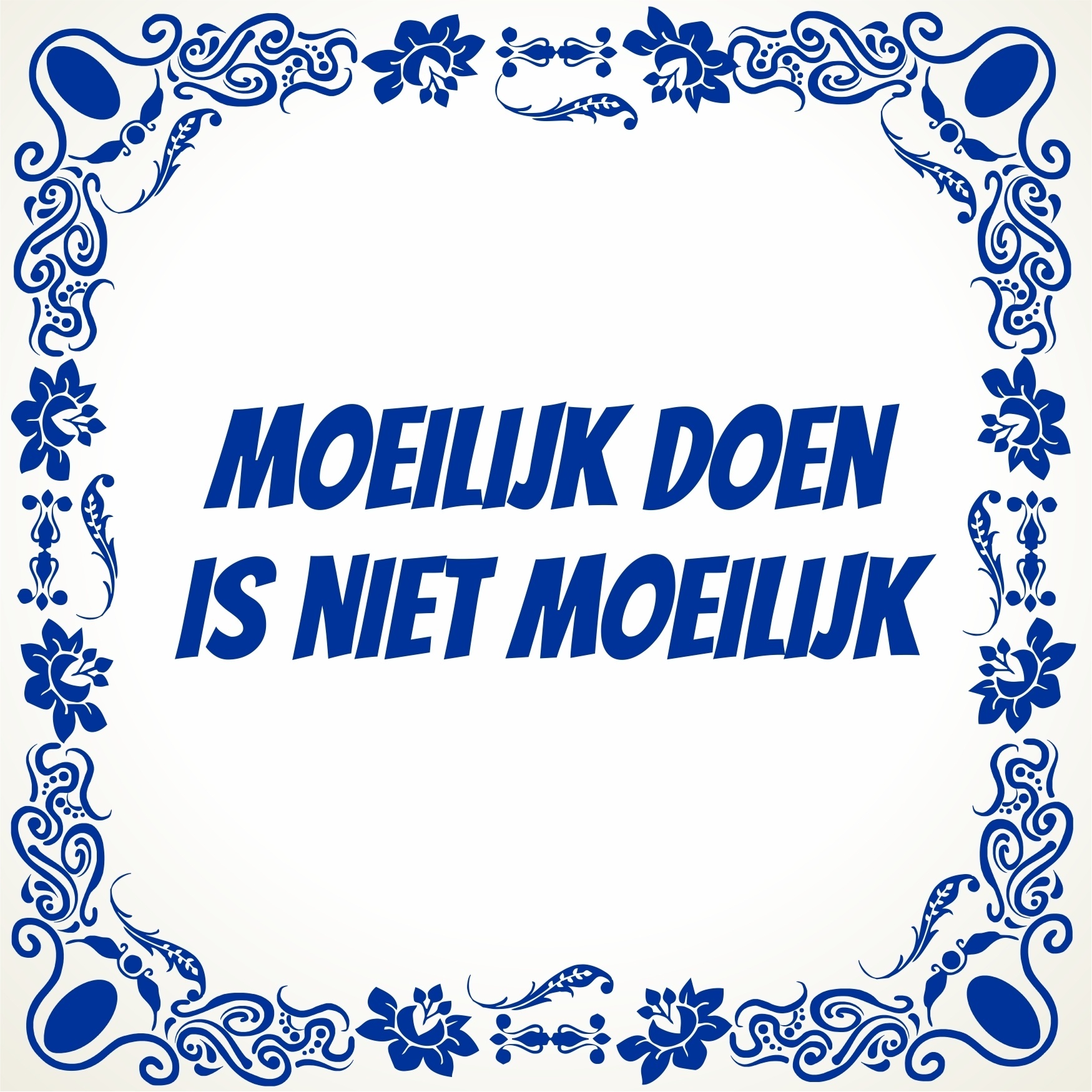 moeilijk doen is niet moeilijk tegeltje