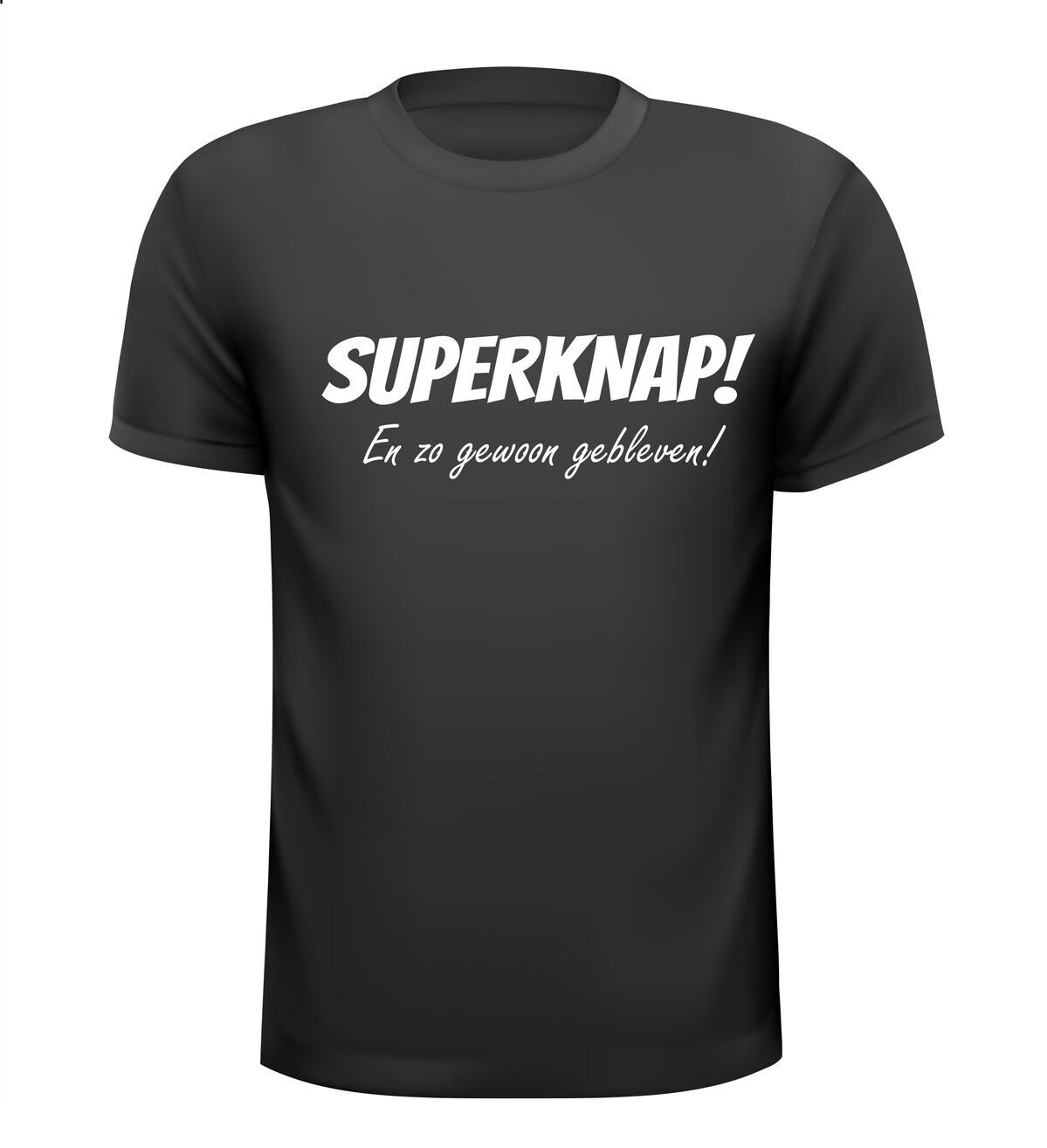 Superknap en zo gewoon gebleven! shirt