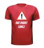 foto 7 Dat duurt lang Shirt