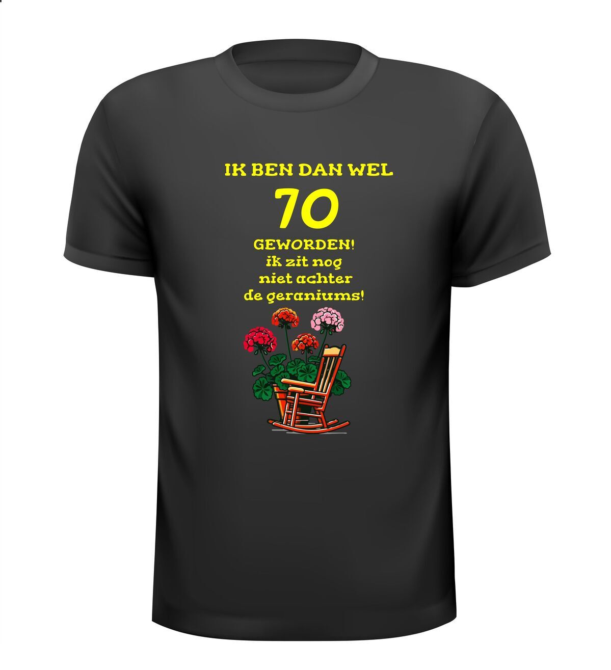 Ik ben dan wel 70 geworden! Geworden!  ik zit nog niet achter  de geraniums! verjaardag T-shirt