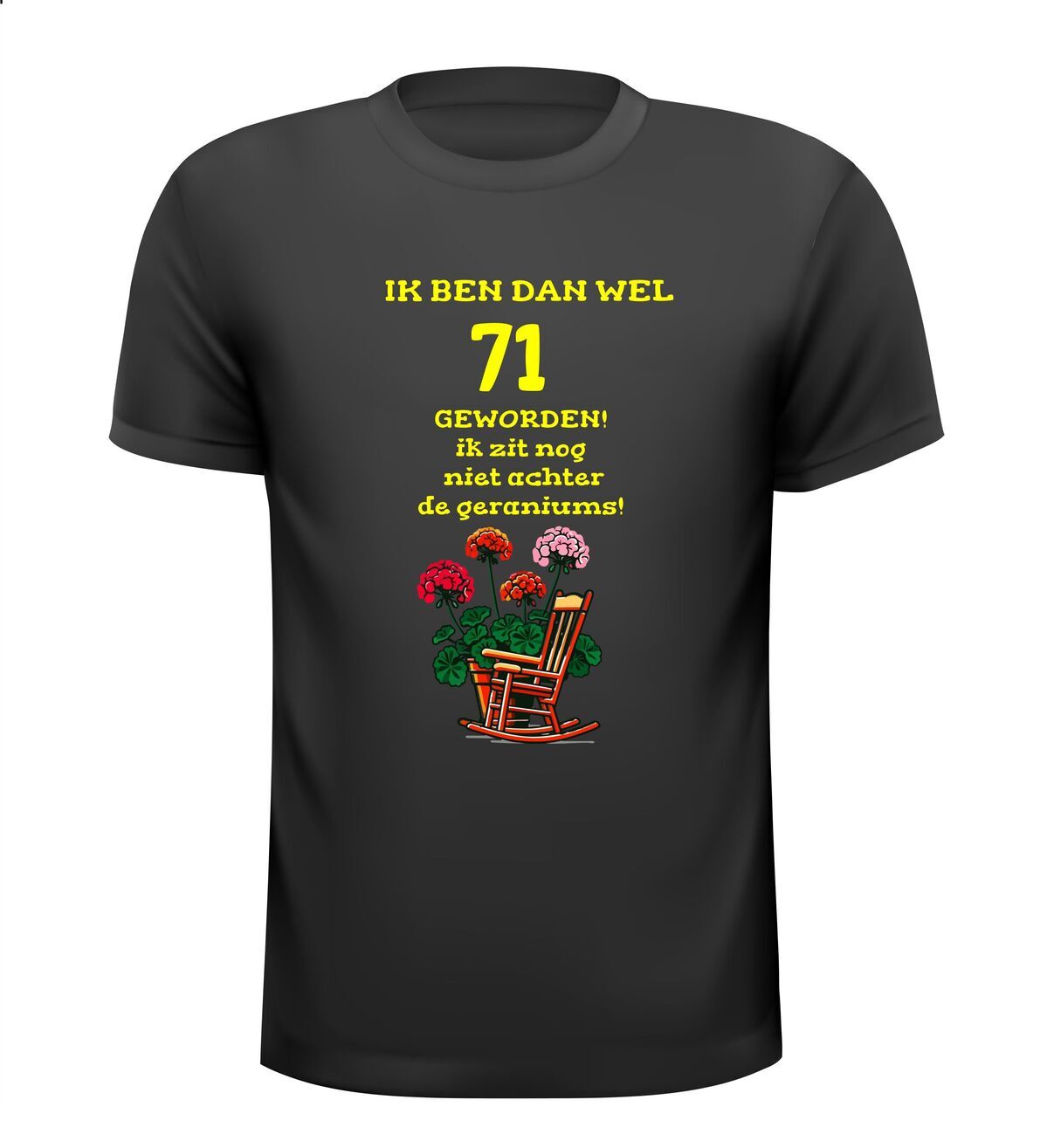 Ik ben dan wel 71 jaar geworden! Geworden! ik zit nog niet achter de geraniums! verjaardag T-shirt