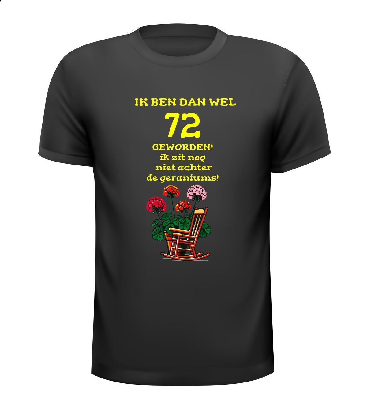 Ik ben dan wel 72 jaar geworden! Geworden! ik zit nog niet achter de geraniums! verjaardag T-shirt