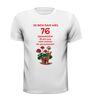 foto 13 Ik ben dan wel 76 jaar geworden! Geworden! ik zit nog niet achter de geraniums! verjaardag T-shirt