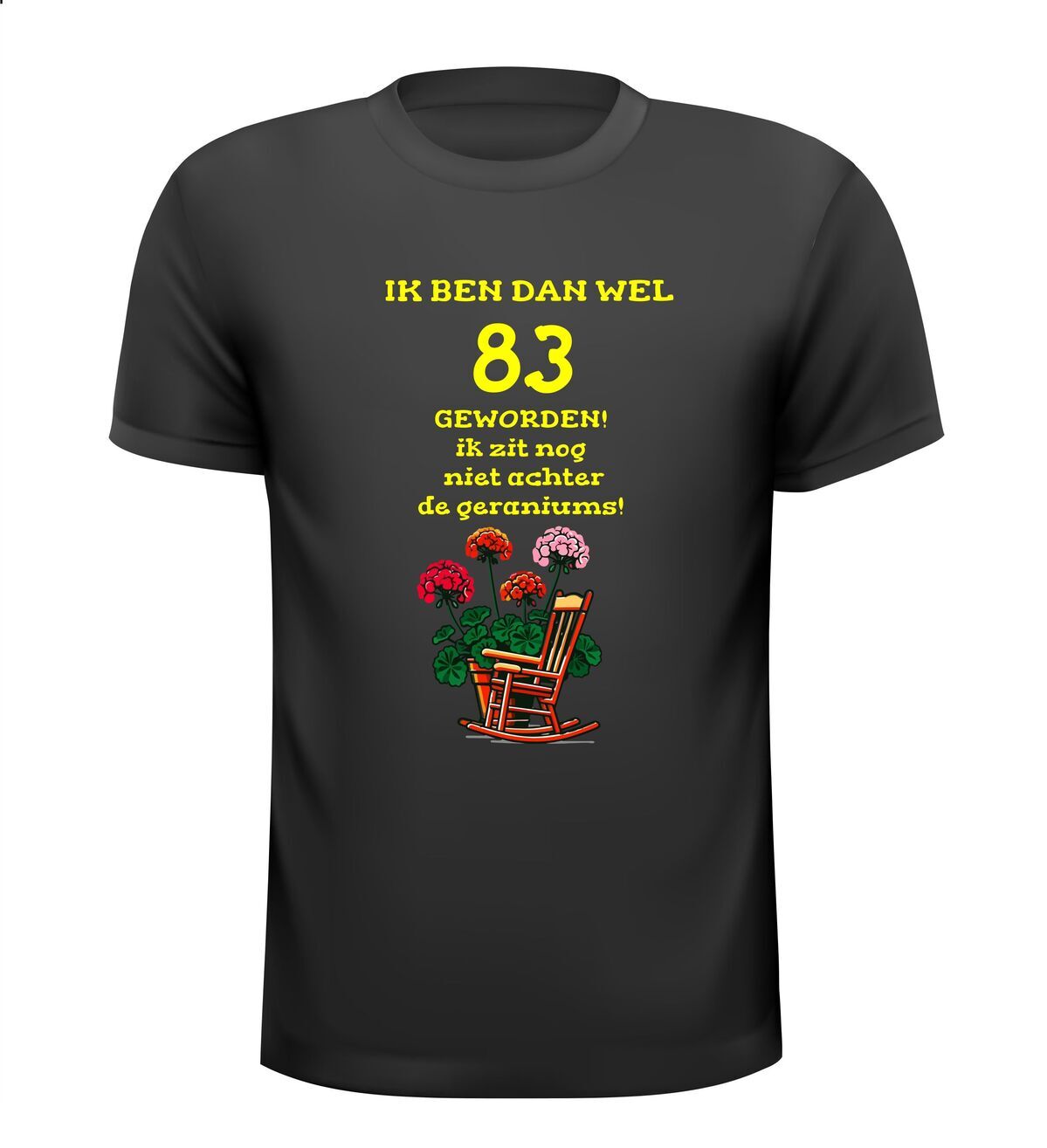 Ik ben dan wel 83 jaar geworden! Geworden! ik zit nog niet achter de geraniums! verjaardag T-shirt