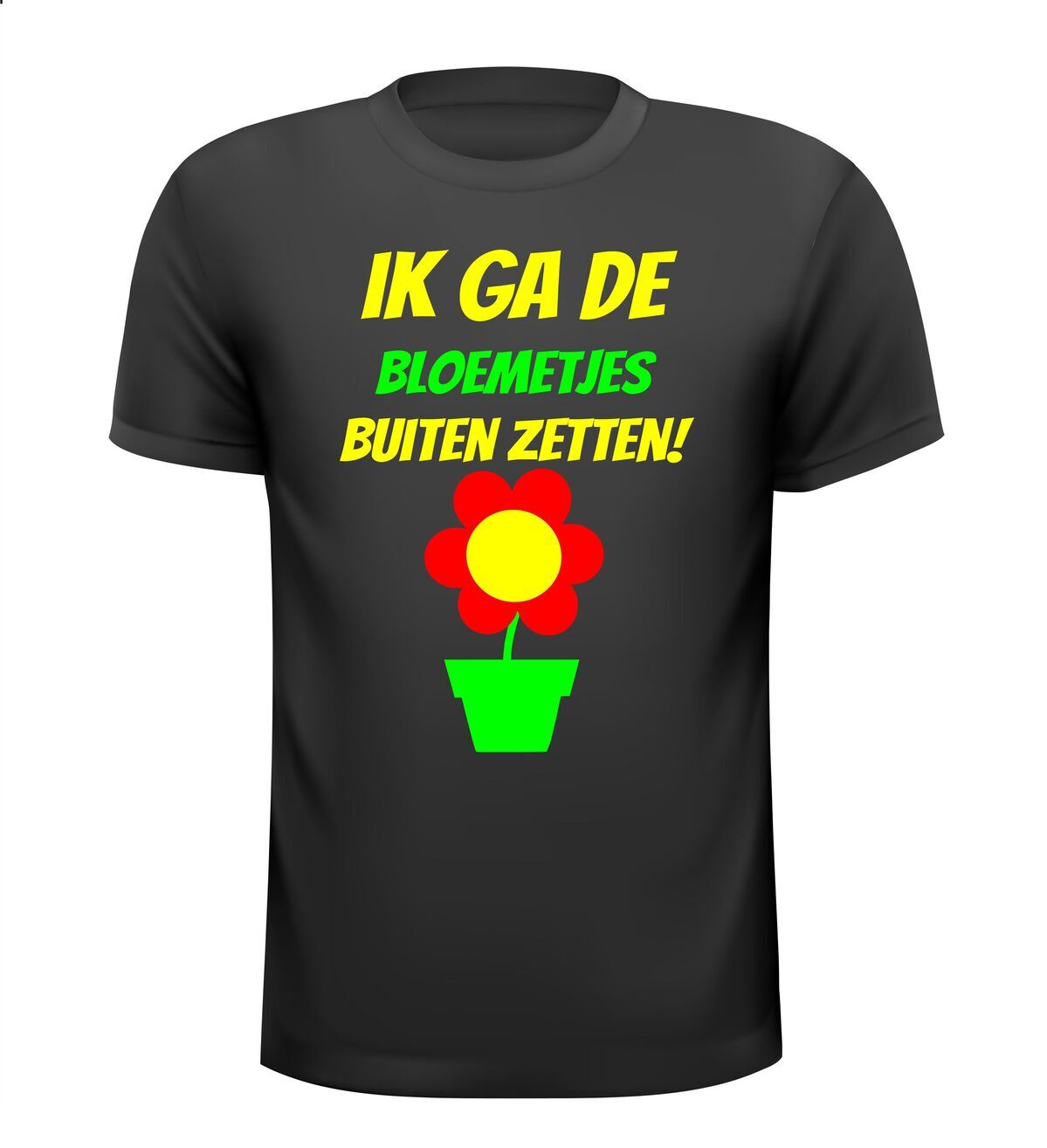 Ik ga de bloemetjes buiten zetten shirt