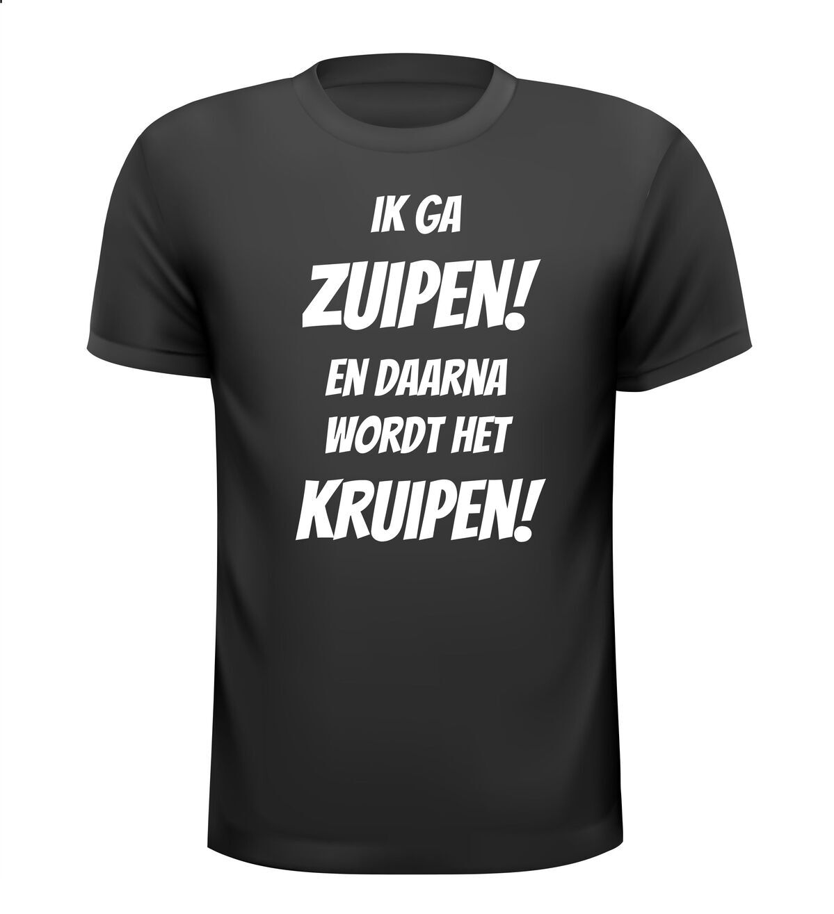 Ik ga zuipen! En daarna wordt het kruipen T-shirt