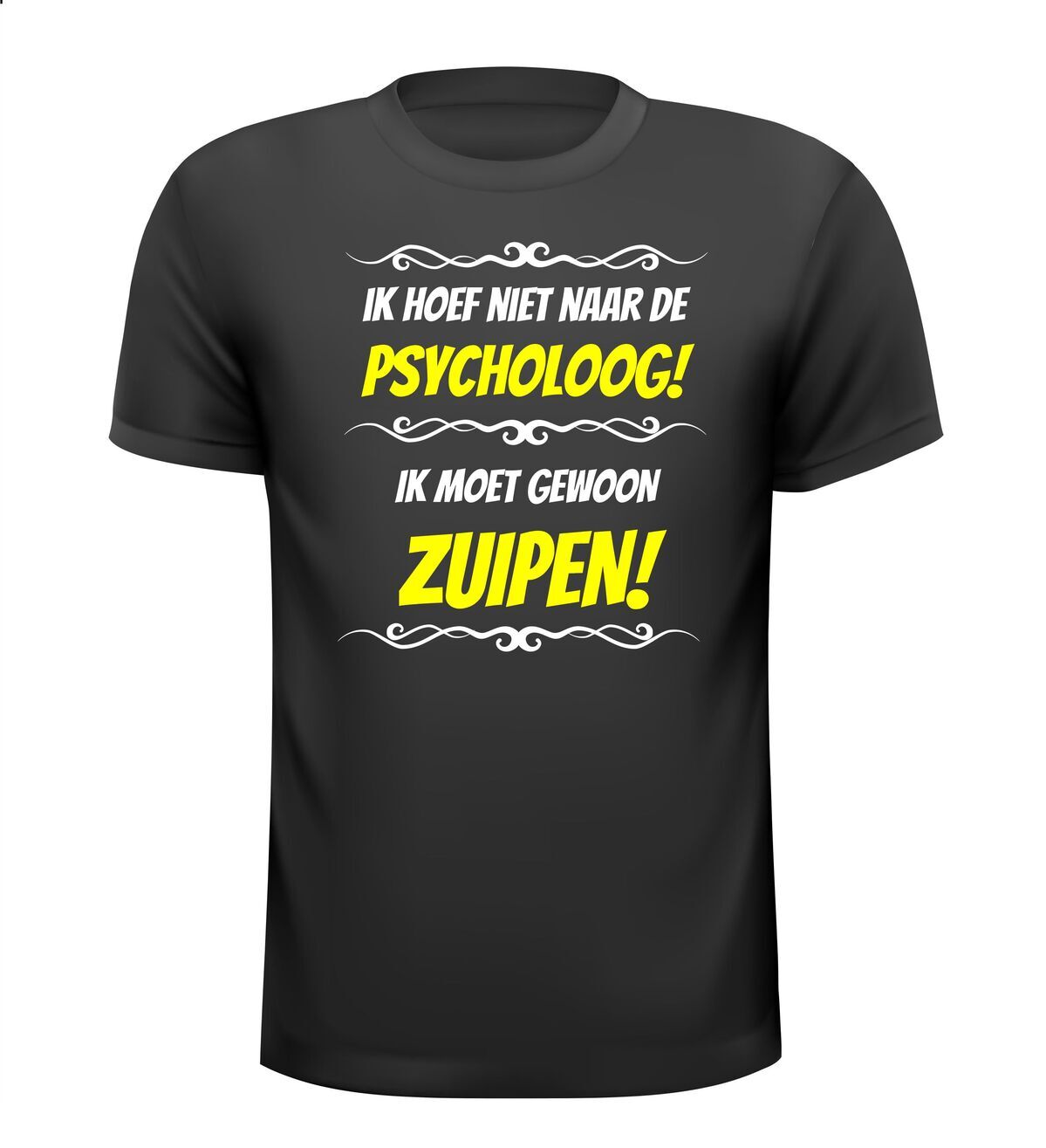 Ik hoef niet naar de psycholoog ik moet gewoon zuipen! T-shirt