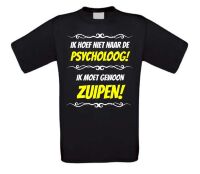 Ik hoef niet naar de psycholoog ik moet gewoon zuipen! T-shirt