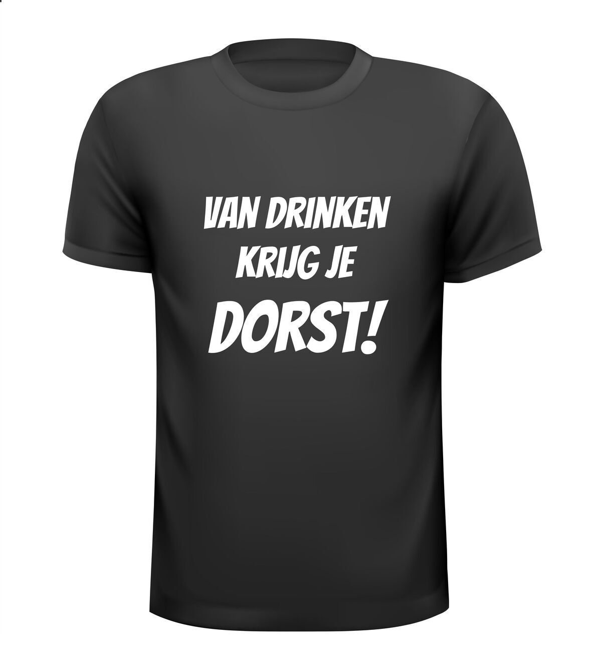 Van drinken krijg je dorst! shirt