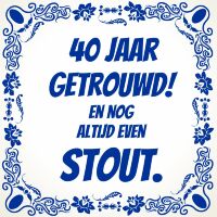 40 jaar getrouwd en nog altijd even stout tegel 40 jaar getrouwd en nog altijd even stout tegel