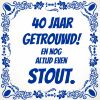 40 jaar getrouwd en nog altijd even stout tegel