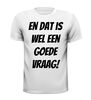 foto 13 En dat is wel een goede vraag! T-shirt