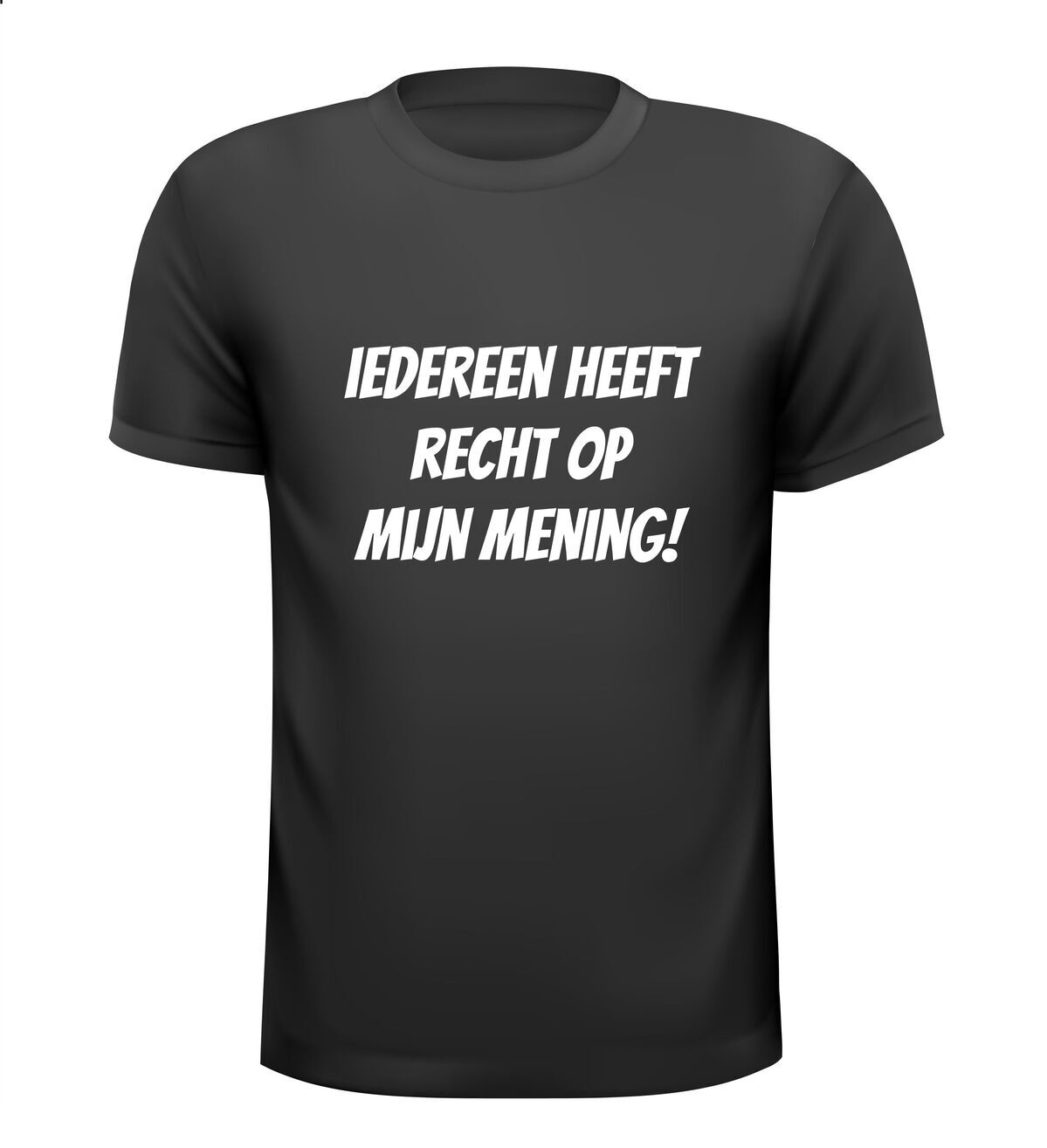 Iedereen heeft recht op mijn mening T-shirt