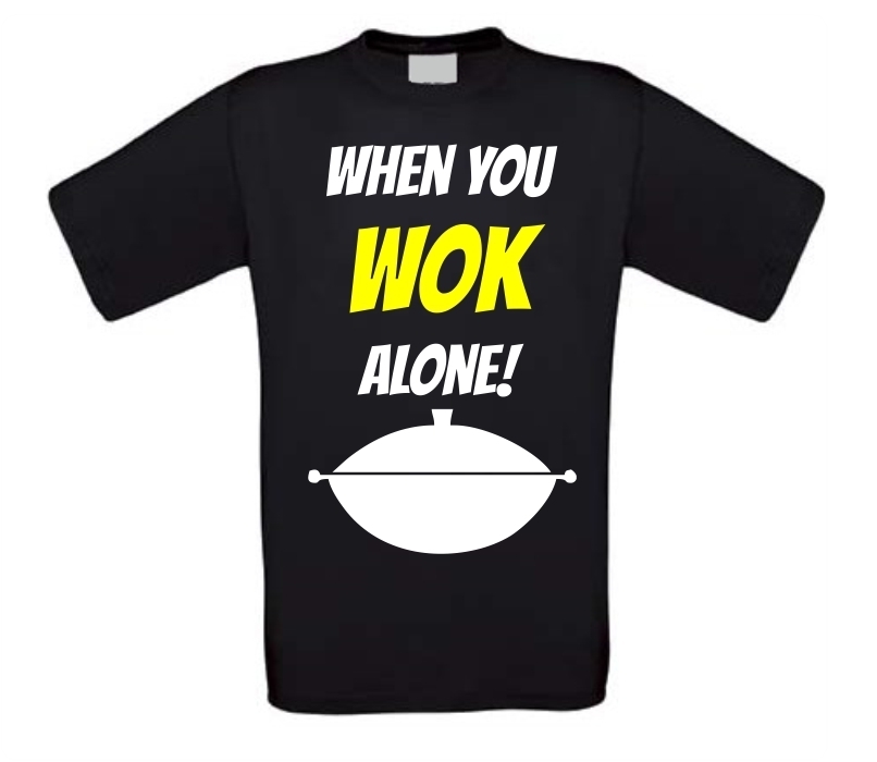 When you wok alone shirt