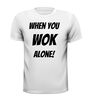 foto 13 When you wok alone shirt