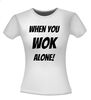 foto 14 When you wok alone shirt