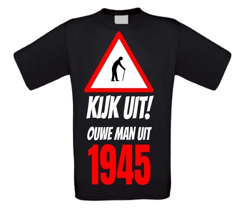Kijk uit! Ouwe man uit 1945 verjaardag T-shirt